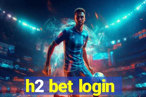 h2 bet login